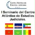I Seminario del Centro Atlántico de Estudios Judiciales