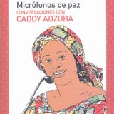 #África es noticia: Micrófonos de Paz. Conversaciones con Caddy Adzuba. El 16 de julio a las 19:00h en el Auditorio de Casa África