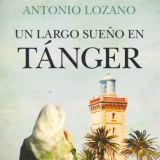 Presentación del libro "Un largo sueño en Tánger", de Antonio Lozano. El 31 de marzo en la Librería Traficantes de Sueños, Madrid