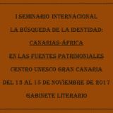 I Seminario Internacional "La búsqueda de la identidad: Canarias-África en las fuentes patrimoniales". Del 13 al 15 de noviembre en el Gabinete Literario de Las Palmas de Gran Canaria