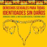 Derechos sexuales para todas. Identidades sin daños. Jornadas sobre Mutilación Genital Femenina en Casa África. El 26 de enero, sesión abierta y el 27 jornada de trabajo
