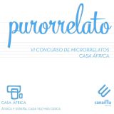 Purorrelato 2018. VI Concurso de microrrelatos de Casa África. Participación hasta el 1 de julio