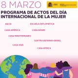 Programa de actos en torno al Día Internacional de la Mujer. Durante el mes de marzo en diferentes organismos dependientes del Ministerio de Asuntos Exteriores, Unión Europea y Cooperación