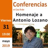 Homenaje a Antonio Lozano. El viernes 31 de mayo a las 19:00h en Casa Árabe, Madrid