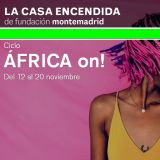 África ON! Hasta el 20 de noviembre en La Casa Encendida. Madrid