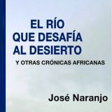 Club de Lectura Casa África con la obra «El río que desafía al desierto», de José Naranjo. El 19 de noviembre en Casa África