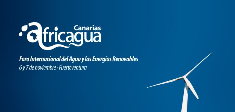 AFRICAGUA 2017. Foro Internacional del Agua y las Energías Renovables. 6 y 7 de noviembre de 2017 en Fuerteventura
