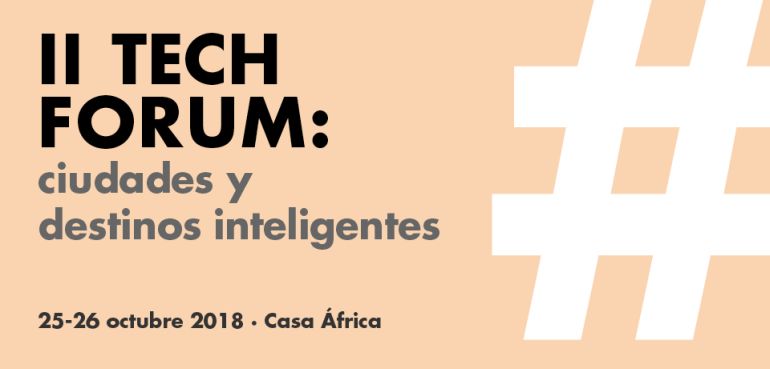II Tech Forum. Ciudades y destinos inteligentes. 25 y 26 de octubre de 2018 en Casa África