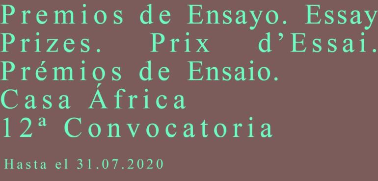 12ª Convocatoria de los Premios de Ensayo Casa África. 
Fecha límite para presentar el ensayo: 31 de julio de 2020