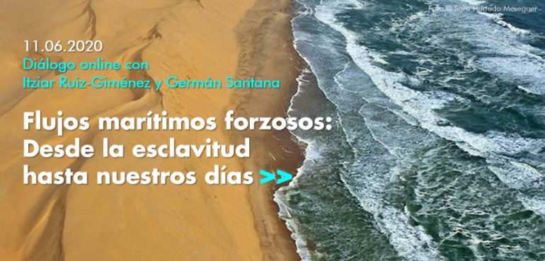 Ciclo de conferencias «Flujos marítimos. África y el mar» | Conferencia 1: Flujos forzosos: Desde la esclavitud hasta nuestros días
El 11 de junio de 2020 a las 19:00h (hora peninsular) en directo a través de las redes sociales de Casa África