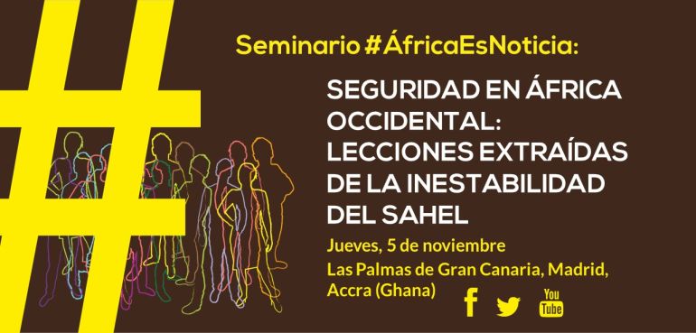 Seminario #AfricaEsNoticia: Seguridad en África Occidental: Lecciones extraídas de la inestabilidad del Sahel
Jueves, 5 de noviembre 2020 on line desde Las Palmas de Gran Canaria / Madrid / Accra
