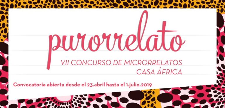 Purorrelato 2019. VII Concurso de microrrelatos de Casa África
Participación hasta el 1 de julio de 2019. Publicación del fallo del jurado el 24 de julio de 2019