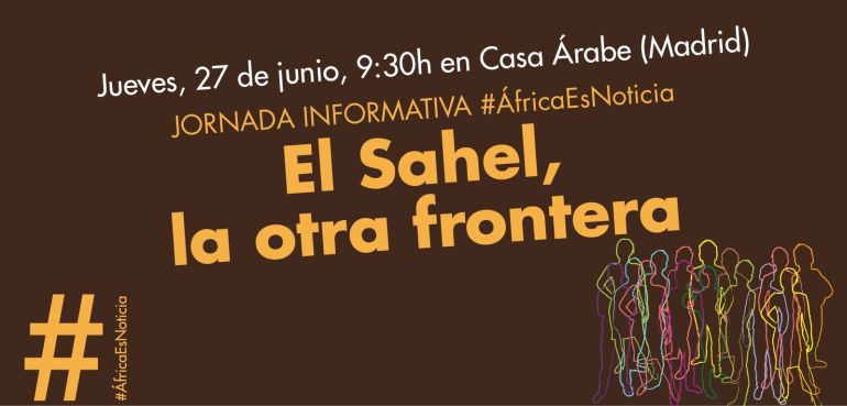 #ÁfricaEsNoticia: El Sahel, la otra frontera. En Casa Árabe, Madrid, el 27 de junio de 2019
