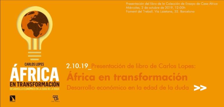 Presentación del libro "África en transformación", de Carlos Lopes. Miércoles 2 de octubre de 2019, a las 12.00 horas, en Foment del Treball (Via Laietana, 32. Barcelona)