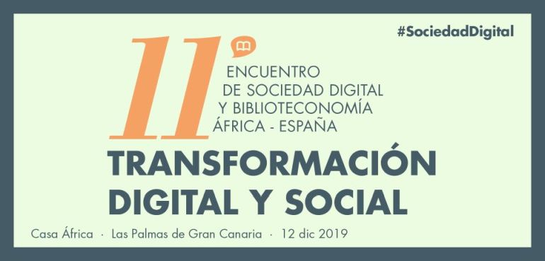 XI Encuentro de Sociedad Digital y Biblioteconomía: Transformación digital y social. 12 de diciembre de 2019 en Casa África
