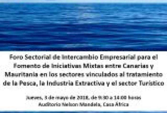 Foro Sectorial de Intercambio Empresarial para el Fomento de Iniciativas Mixtas entre Canarias y Mauritania en los sectores vinculados al tratamiento de la Pesca, la Industria Extractiva y el sector Turístico