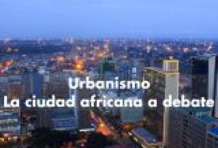Urbanismo: la ciudad africana a debate