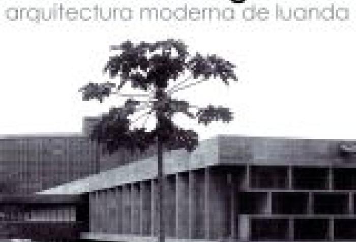 La modernidad ignorada. Arquitectura moderna de Luanda