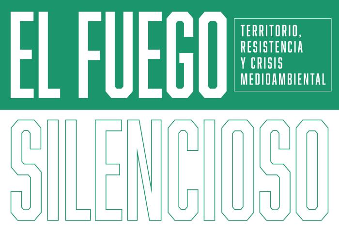 EXPOSICIÓN: El fuego silencioso. Territorio, resistencia y crisis medioambiental
