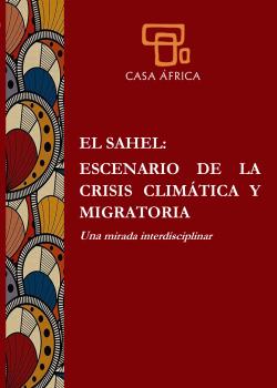 El Sahel: escenario de la crisis climática y migratoria.  Una mirada interdisciplinar