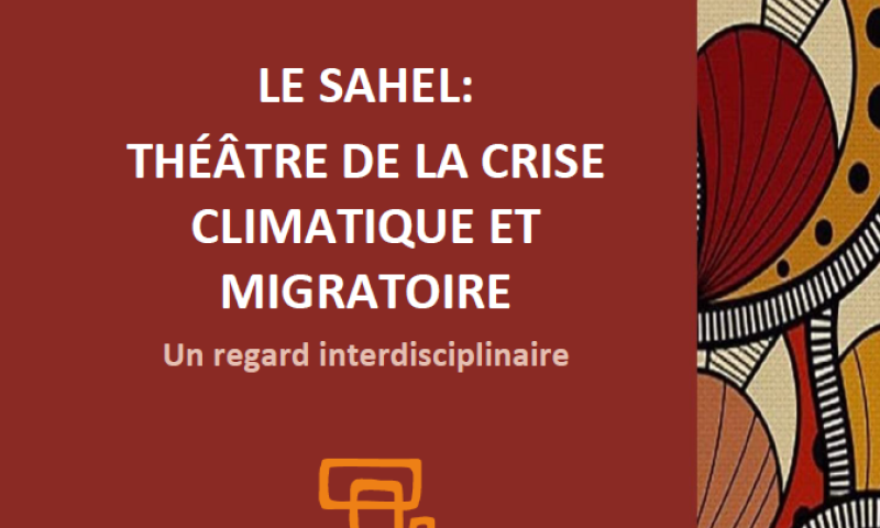 LE SAHEL: THÉÂTRE DE LA CRISE CLIMATIQUE ET MIGRATOIRE Un regard interdisciplinaire