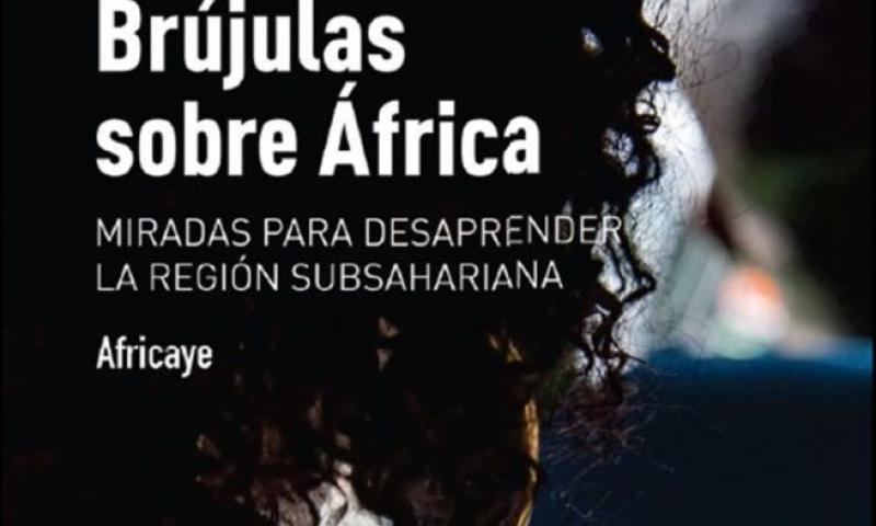 Presentación on line de «Brújulas sobre África. Miradas para desaprender la región subsahariana»