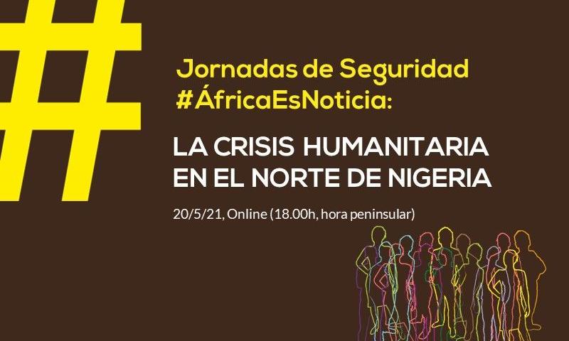 Ciclo #ÁfricaEsNoticia | Conferencia 3: La crisis humanitaria del norte de Nigeria: los estragos de Boko Haram