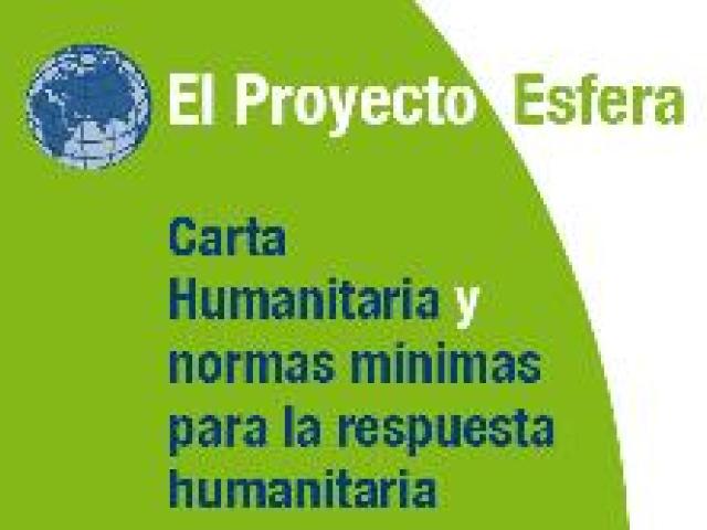 El Proyecto Esfera : Carta Humanitaria y normas mínimas para la respuesta humanitaria