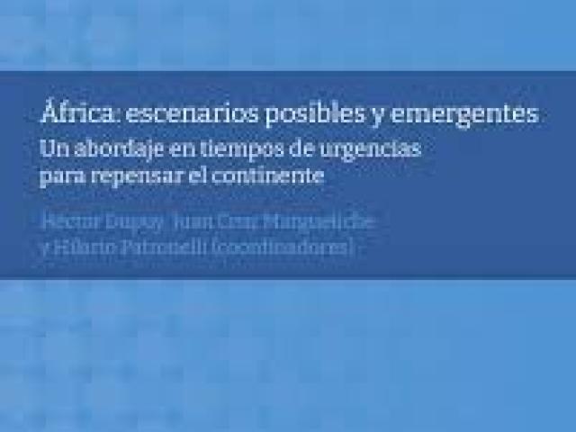 África: escenarios posibles y emergentes. Un abordaje en tiempos de urgencias para repensar el continente