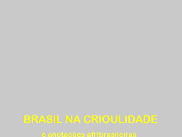 BRASIL NA CRIOULIDADE e anotações afribrasileiras