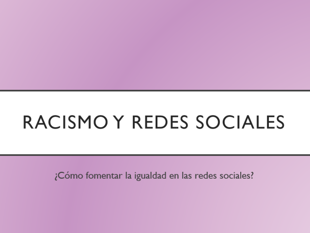 Presentación_Ana_Bueriberi_Cómo combatir el racismo y favorecer la igualdad desde las redes sociales