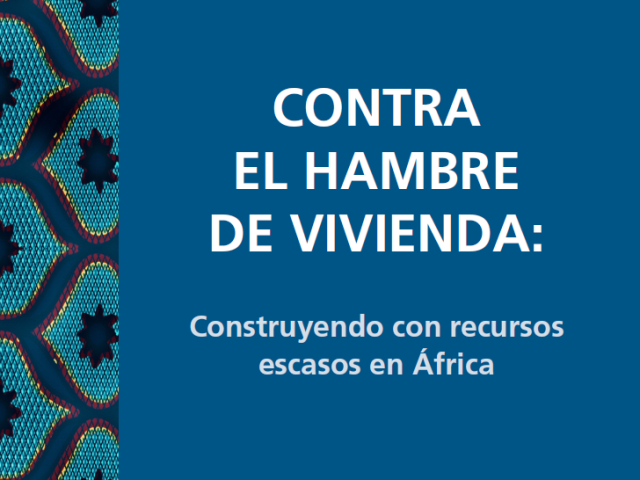 CONTRA EL HAMBRE DE VIVIENDA. Construyendo con recursos escasos en África