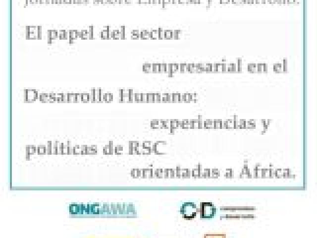 Jornadas sobre Empresa y Desarrollo. El papel del sector empresarial en el Desarrollo Humano: experiencias y políticas de RSC orientadas a África.