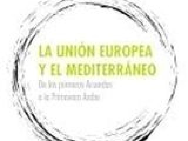La Unión Europea y el Mediterráneo. De los primeros Acuerdos a la Primavera Árabe
