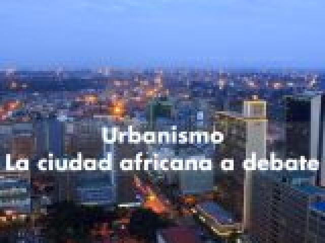 Urbanismo: la ciudad africana a debate