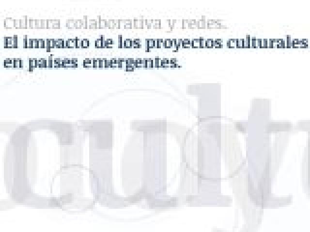 Cultura colaborativa y redes. El impacto de los proyectos culturales en los países emergentes.