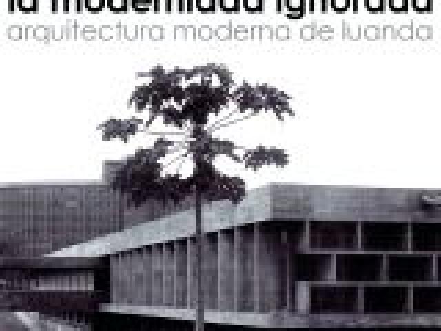 La modernidad ignorada. Arquitectura moderna de Luanda