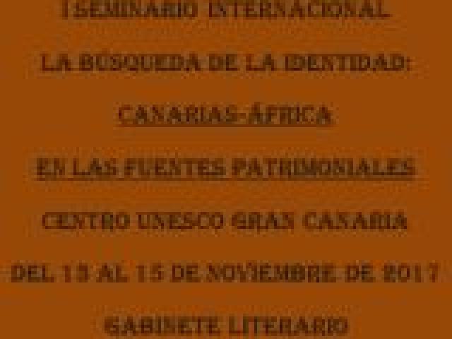I Seminario Internacional "La búsqueda de la identidad: Canarias-África en las fuentes patrimoniales"