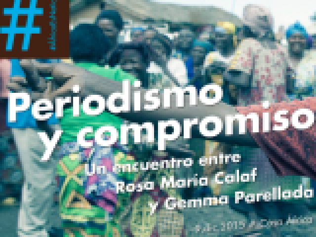 #ÁfricaesNoticia: Periodismo  y compromiso. Una cita con Rosa María Calaf y Gemma Parellada