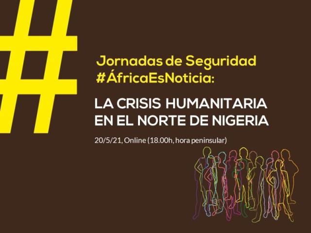 Ciclo #ÁfricaEsNoticia | Conferencia 3: La crisis humanitaria del norte de Nigeria: los estragos de Boko Haram