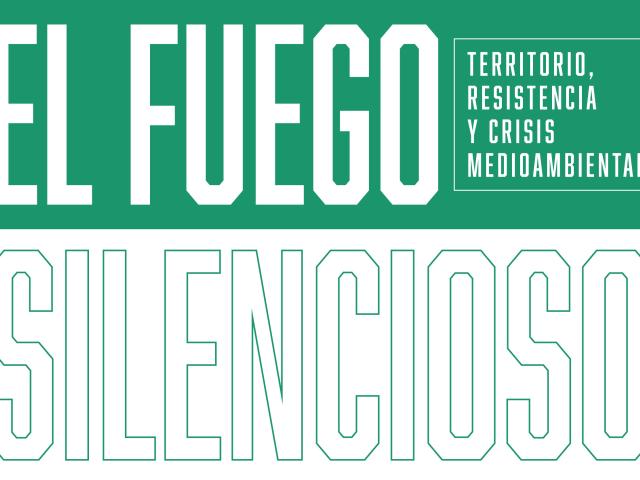 EXPOSICIÓN: El fuego silencioso. Territorio, resistencia y crisis medioambiental