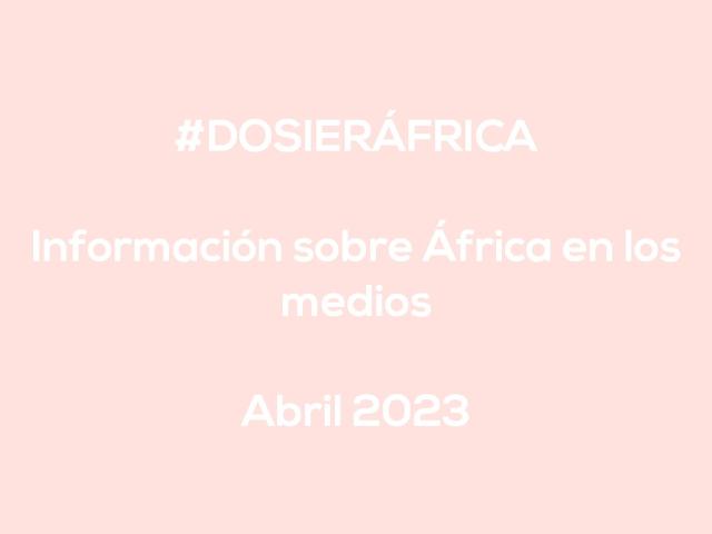#ÁfricaEsNoticia | Dossier diario | Abril 2023