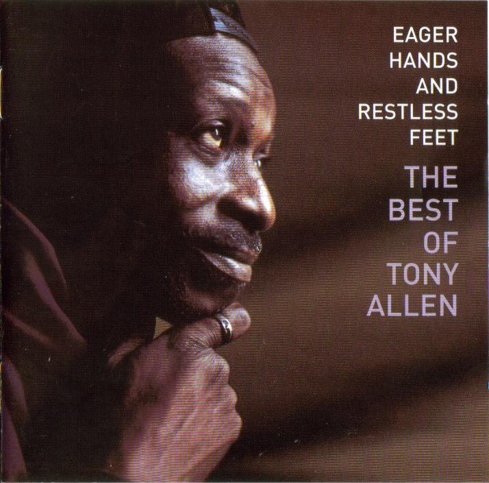 Eager hands and restless feet. The best of Tony Allen